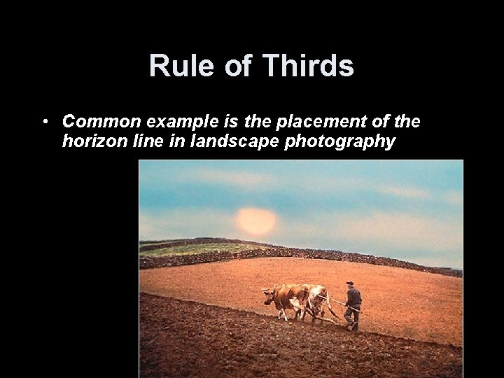 Rule of Thirds • Common example is the placement of the horizon line in