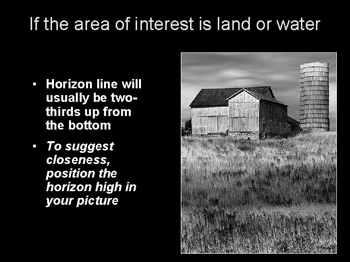 If the area of interest is land or water • Horizon line will usually