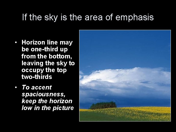 If the sky is the area of emphasis • Horizon line may be one-third
