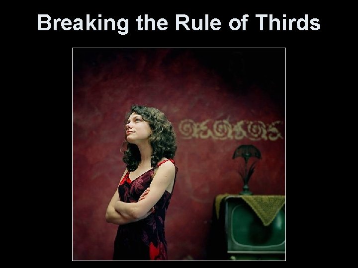 Breaking the Rule of Thirds 