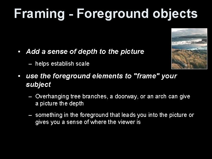Framing - Foreground objects • Add a sense of depth to the picture –