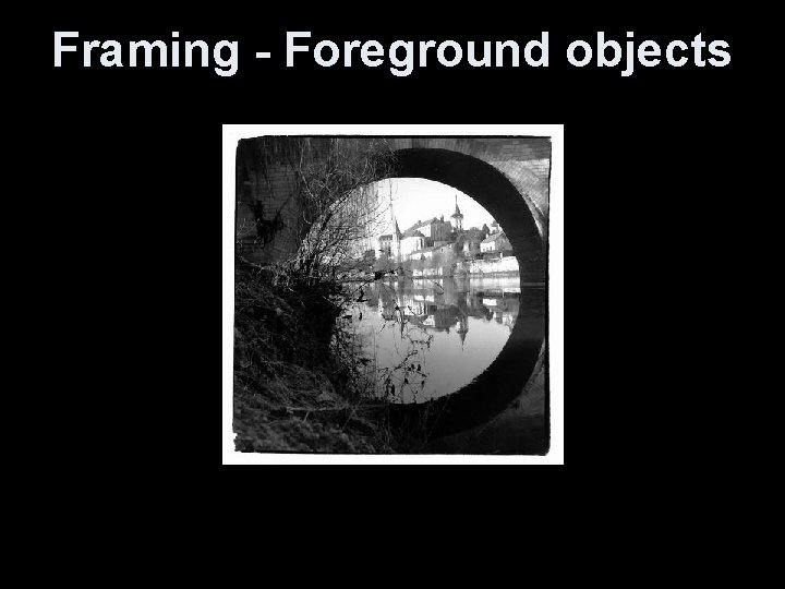 Framing - Foreground objects 