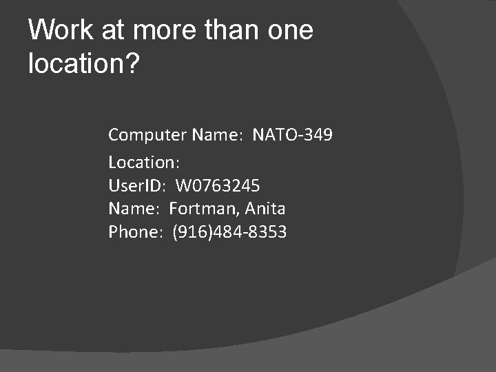 Work at more than one location? Computer Name: NATO-349 Location: User. ID: W 0763245