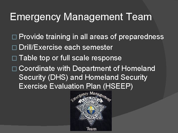 Emergency Management Team � Provide training in all areas of preparedness � Drill/Exercise each