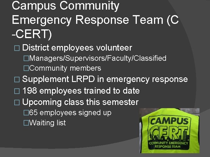 Campus Community Emergency Response Team (C -CERT) � District employees volunteer �Managers/Supervisors/Faculty/Classified �Community members