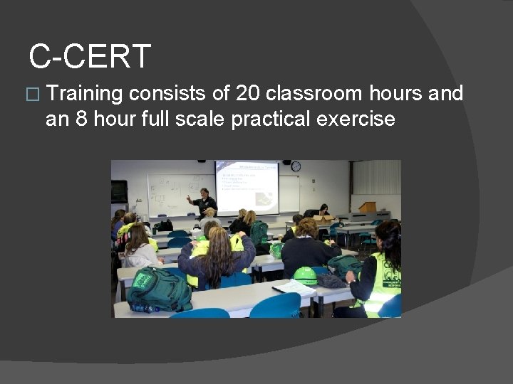 C-CERT � Training consists of 20 classroom hours and an 8 hour full scale