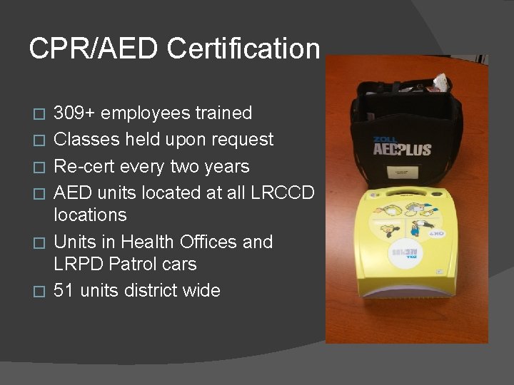 CPR/AED Certification � � � 309+ employees trained Classes held upon request Re-cert every