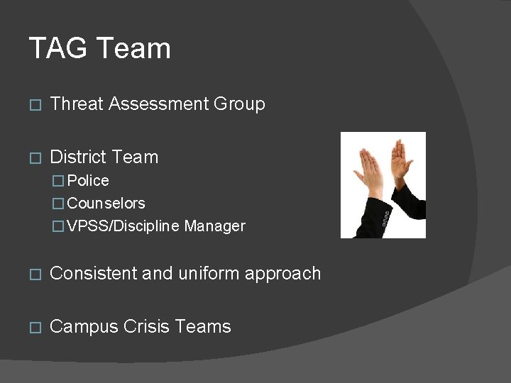 TAG Team � Threat Assessment Group � District Team � Police � Counselors �