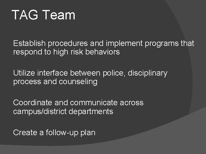 TAG Team Establish procedures and implement programs that respond to high risk behaviors Utilize