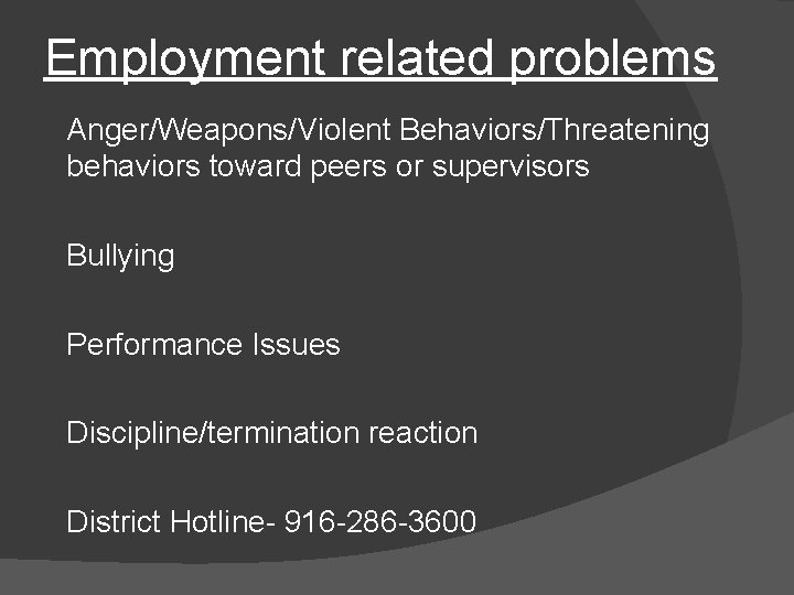 Employment related problems Anger/Weapons/Violent Behaviors/Threatening behaviors toward peers or supervisors Bullying Performance Issues Discipline/termination