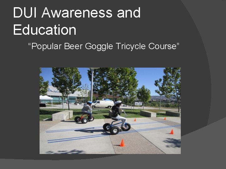 DUI Awareness and Education “Popular Beer Goggle Tricycle Course” 