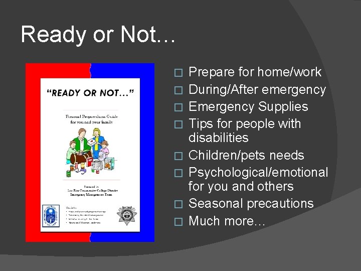 Ready or Not… � � � � Prepare for home/work During/After emergency Emergency Supplies