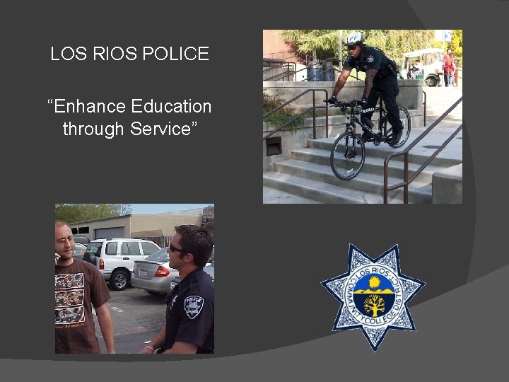 LOS RIOS POLICE “Enhance Education through Service” 