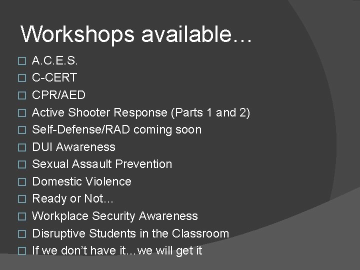 Workshops available… � � � A. C. E. S. C-CERT CPR/AED Active Shooter Response