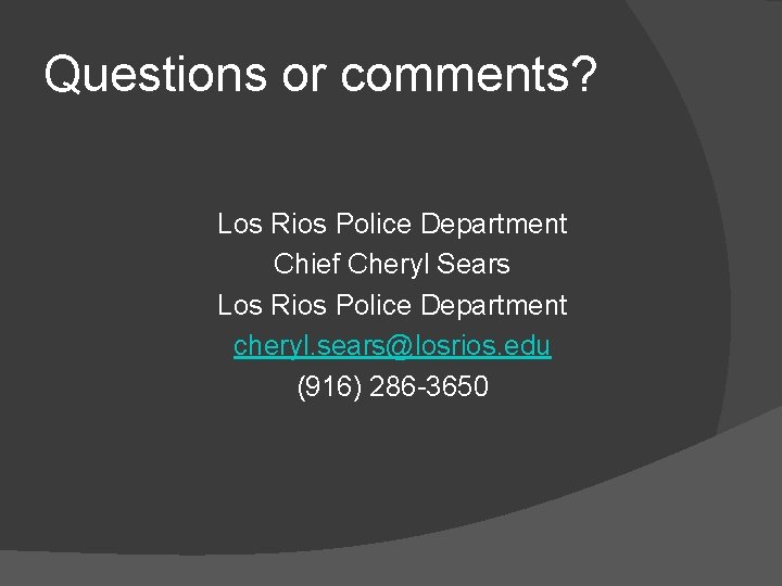 Questions or comments? Los Rios Police Department Chief Cheryl Sears Los Rios Police Department