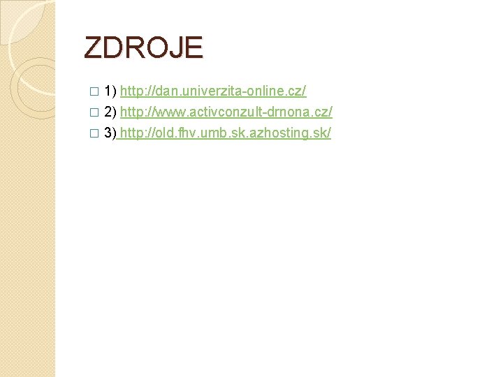 ZDROJE 1) http: //dan. univerzita-online. cz/ � 2) http: //www. activconzult-drnona. cz/ � �