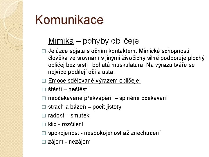 Komunikace Mimika – pohyby obličeje Je úzce spjata s očním kontaktem. Mimické schopnosti člověka