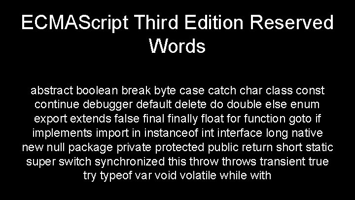 ECMAScript Third Edition Reserved Words abstract boolean break byte case catch char class const