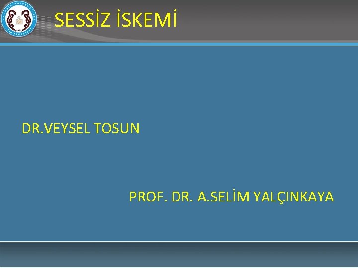 SESSİZ İSKEMİ DR. VEYSEL TOSUN PROF. DR. A. SELİM YALÇINKAYA 
