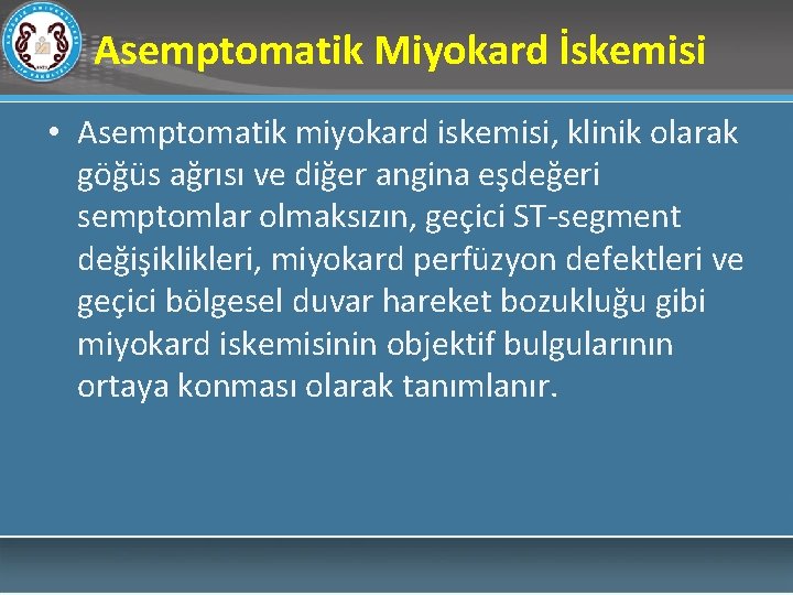Asemptomatik Miyokard İskemisi • Asemptomatik miyokard iskemisi, klinik olarak göğüs ağrısı ve diğer angina