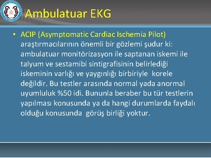Ambulatuar EKG • ACIP (Asymptomatic Cardiac Ischemia Pilot) araştırmacılarının önemli bir gözlemi şudur ki: