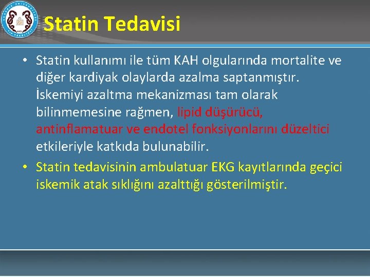 Statin Tedavisi • Statin kullanımı ile tüm KAH olgularında mortalite ve diğer kardiyak olaylarda