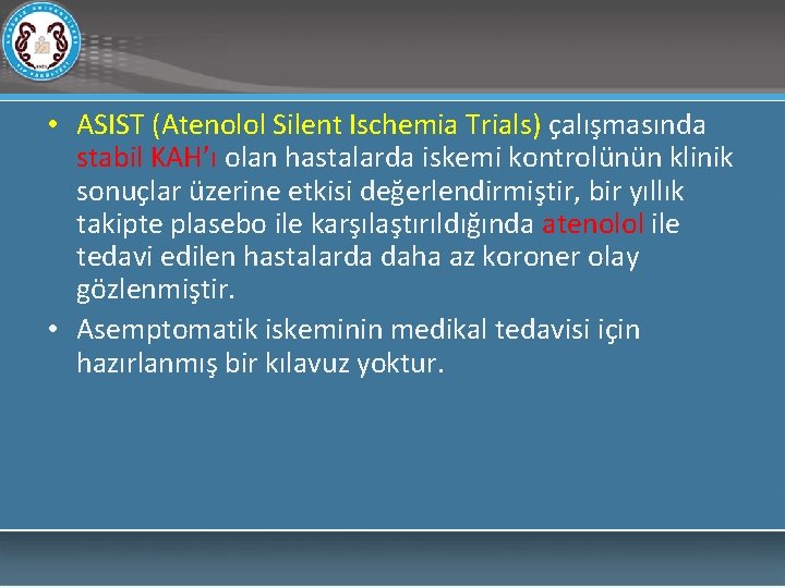  • ASIST (Atenolol Silent Ischemia Trials) çalışmasında stabil KAH’ı olan hastalarda iskemi kontrolünün
