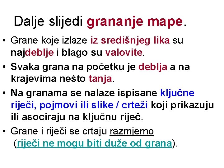 Dalje slijedi grananje mape. • Grane koje izlaze iz središnjeg lika su najdeblje i