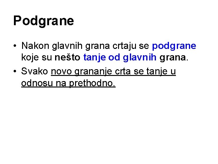 Podgrane • Nakon glavnih grana crtaju se podgrane koje su nešto tanje od glavnih