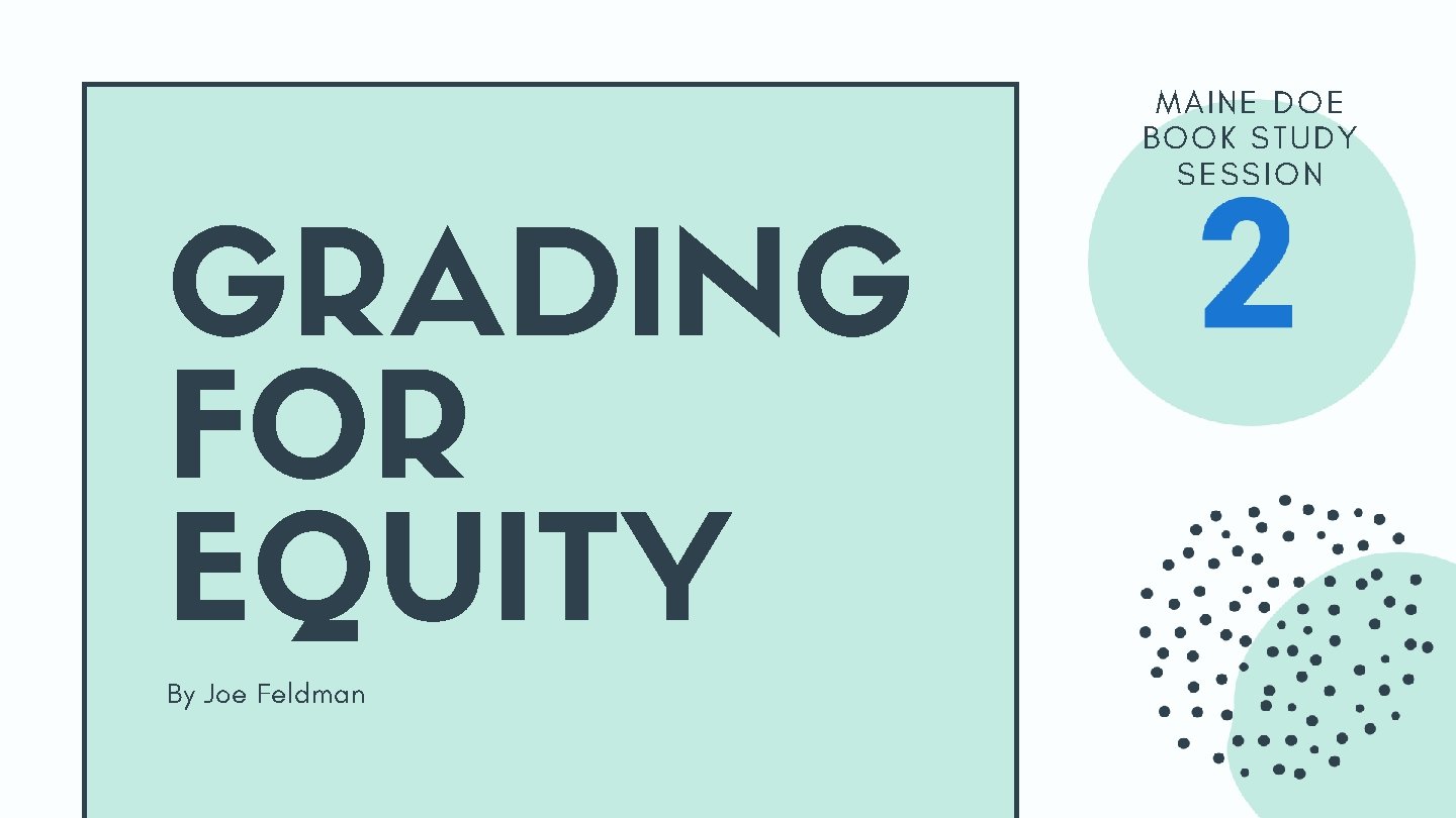 GRADING FOR EQUITY By Joe Feldman MAINE DOE BOOK STUDY SESSION 