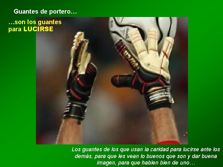 Guantes de portero… …son los guantes para LUCIRSE Los guantes de los que usan