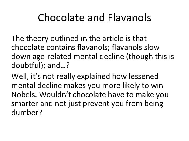 Chocolate and Flavanols The theory outlined in the article is that chocolate contains flavanols;