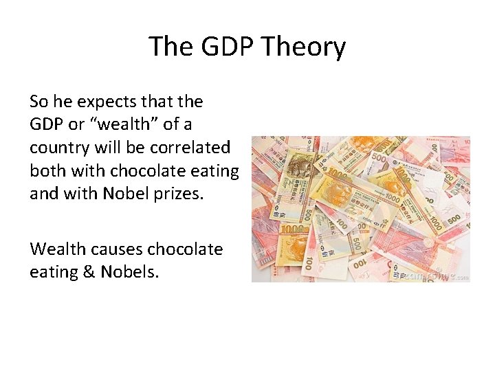 The GDP Theory So he expects that the GDP or “wealth” of a country