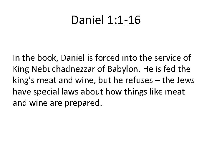 Daniel 1: 1 -16 In the book, Daniel is forced into the service of
