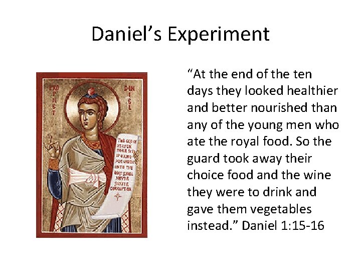 Daniel’s Experiment “At the end of the ten days they looked healthier and better