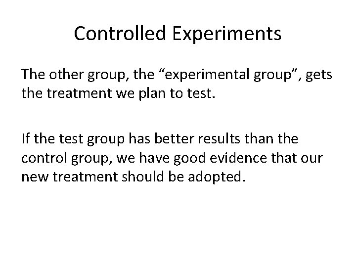 Controlled Experiments The other group, the “experimental group”, gets the treatment we plan to