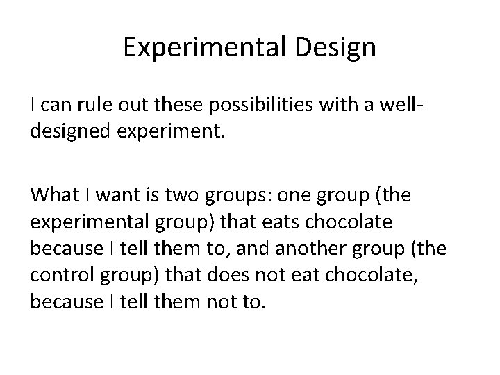 Experimental Design I can rule out these possibilities with a welldesigned experiment. What I