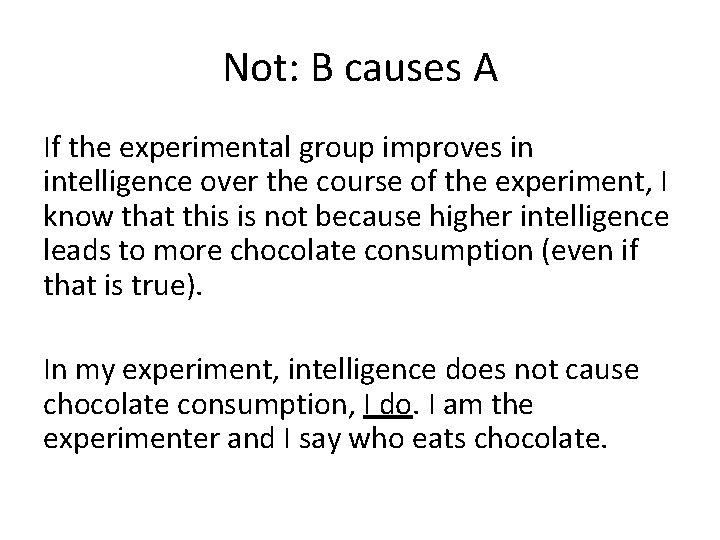 Not: B causes A If the experimental group improves in intelligence over the course