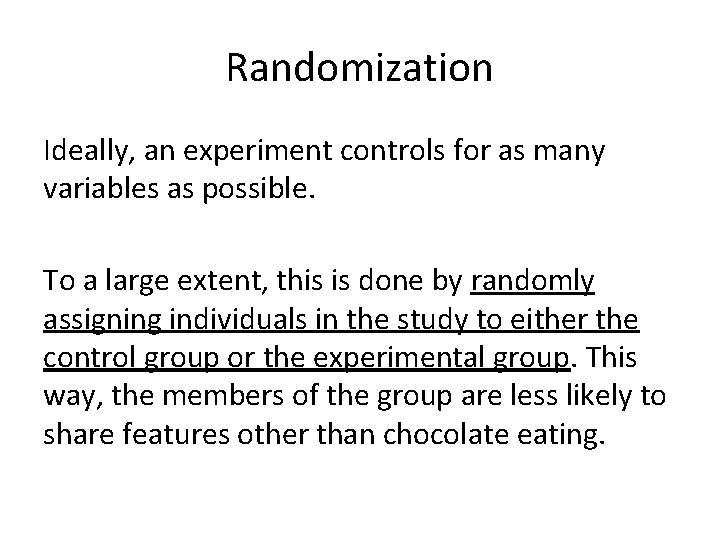 Randomization Ideally, an experiment controls for as many variables as possible. To a large