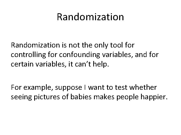 Randomization is not the only tool for controlling for confounding variables, and for certain