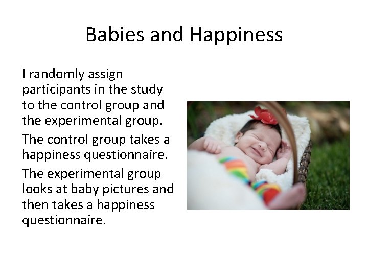 Babies and Happiness I randomly assign participants in the study to the control group