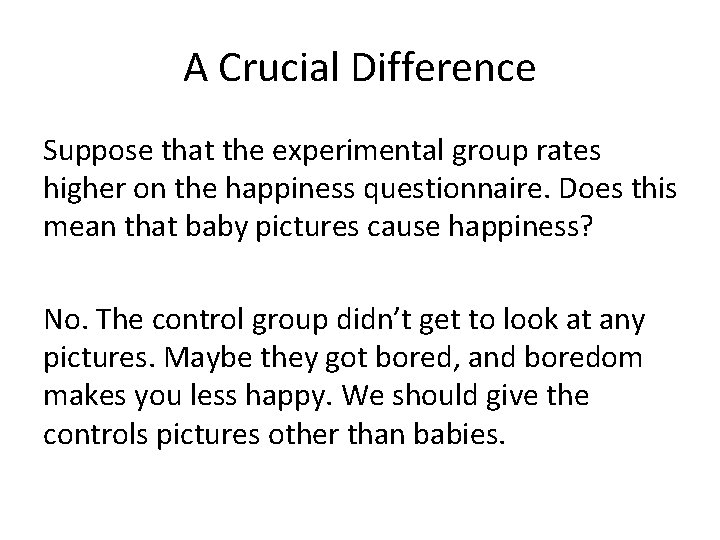 A Crucial Difference Suppose that the experimental group rates higher on the happiness questionnaire.