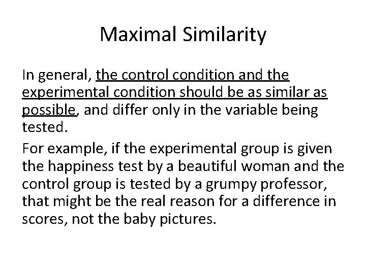 Maximal Similarity In general, the control condition and the experimental condition should be as