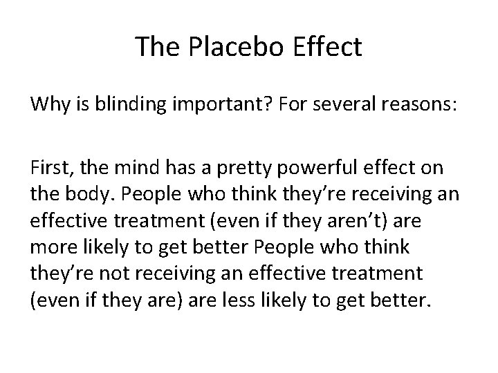 The Placebo Effect Why is blinding important? For several reasons: First, the mind has