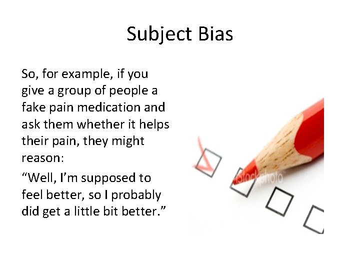 Subject Bias So, for example, if you give a group of people a fake