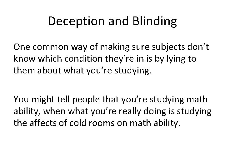 Deception and Blinding One common way of making sure subjects don’t know which condition