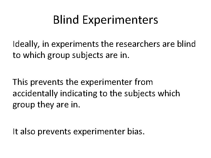 Blind Experimenters Ideally, in experiments the researchers are blind to which group subjects are