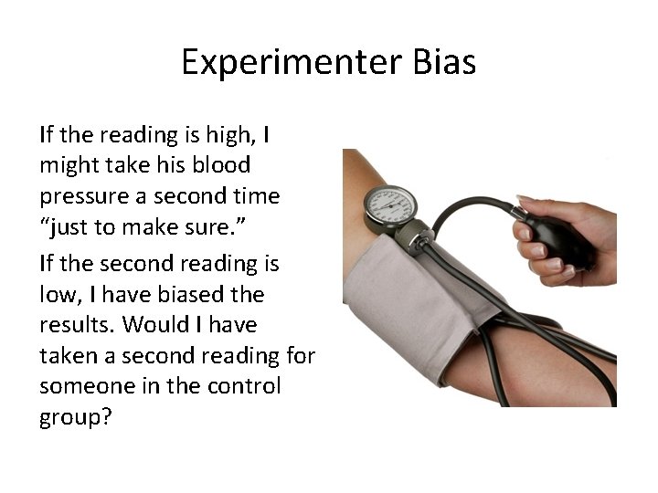 Experimenter Bias If the reading is high, I might take his blood pressure a