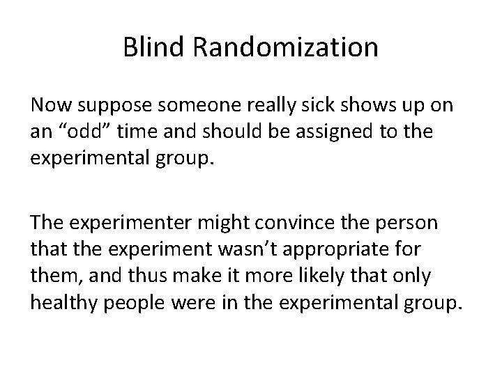 Blind Randomization Now suppose someone really sick shows up on an “odd” time and