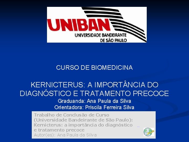 CURSO DE BIOMEDICINA KERNICTERUS: A IMPORT NCIA DO DIAGNÓSTICO E TRATAMENTO PRECOCE Graduanda: Ana